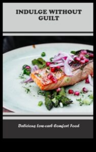 Confort al numărului de carbohidrați: răsfățați-vă cu mese delicioase cu conținut scăzut de carbohidrați